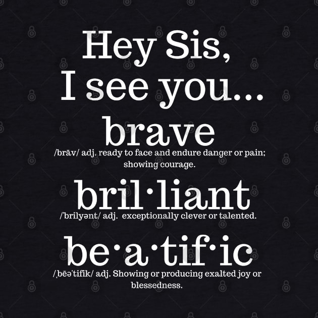 Hey Sis! I SEE YOU!! by Authentically Powerful!